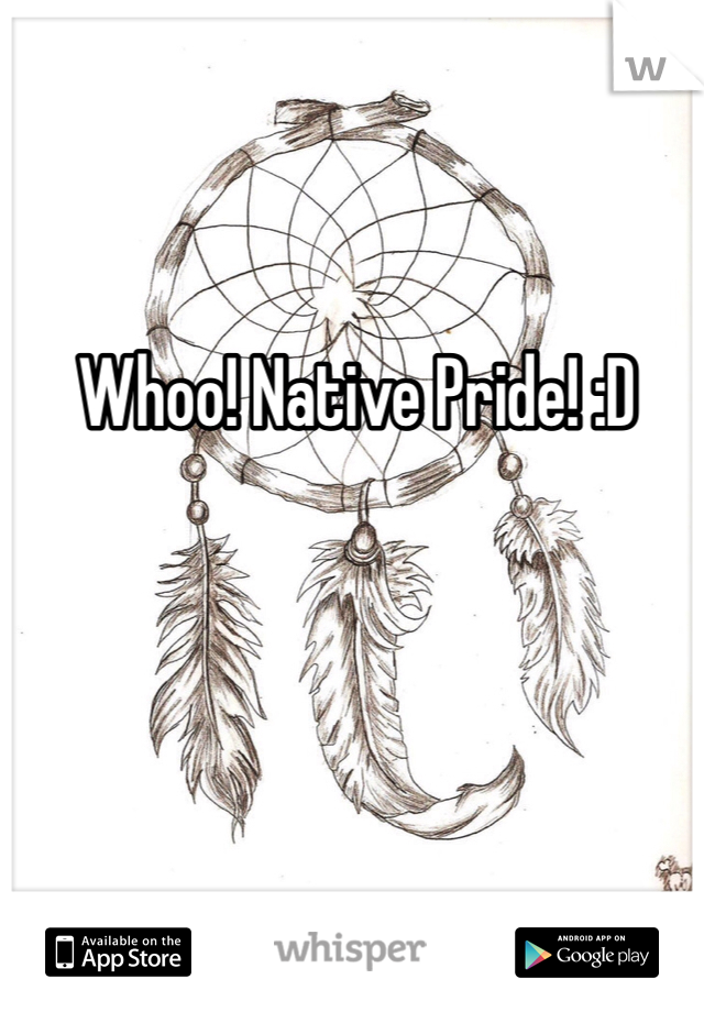 Whoo! Native Pride! :D 