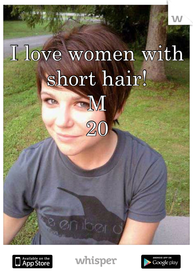 I love women with short hair!
M
20