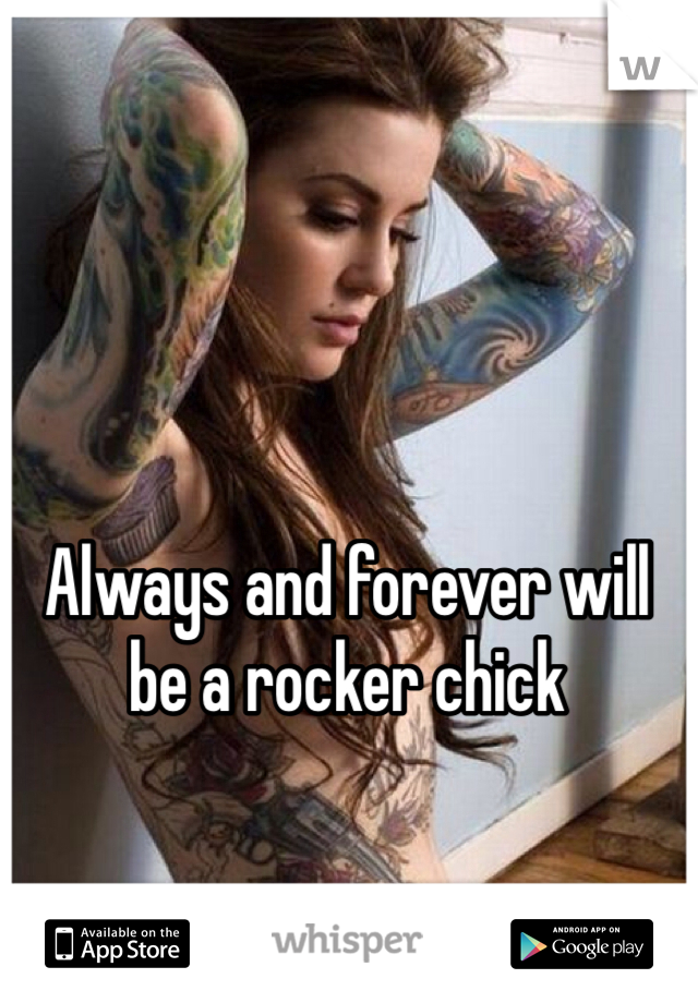Always and forever will be a rocker chick