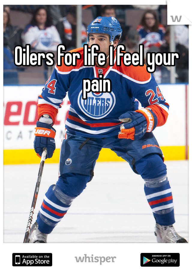 Oilers for life I feel your pain