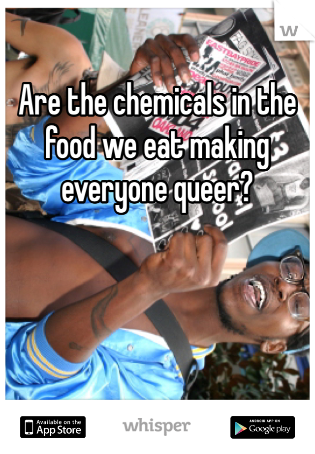 Are the chemicals in the food we eat making everyone queer?
