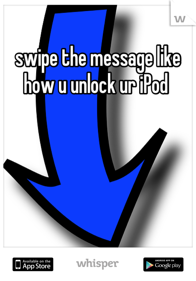 swipe the message like how u unlock ur iPod 