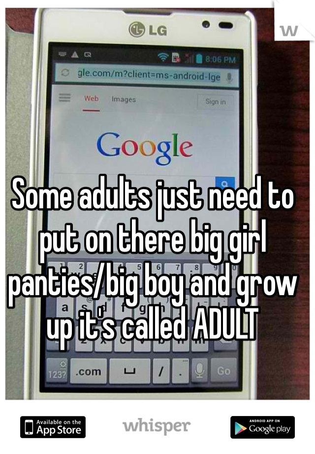 Some adults just need to put on there big girl panties/big boy and grow up it's called ADULT 