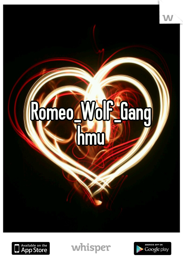 Romeo_Wolf_Gang
hmu