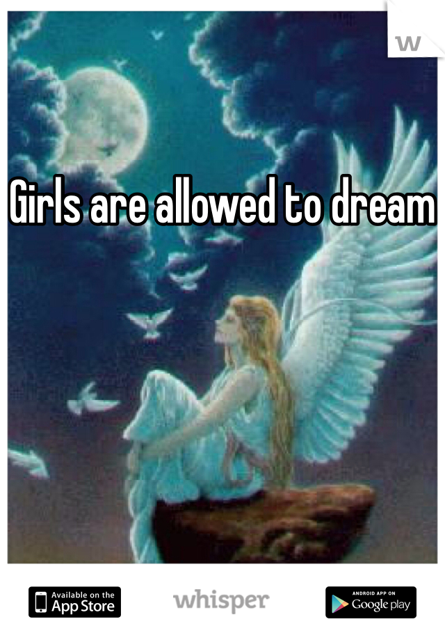 Girls are allowed to dream
