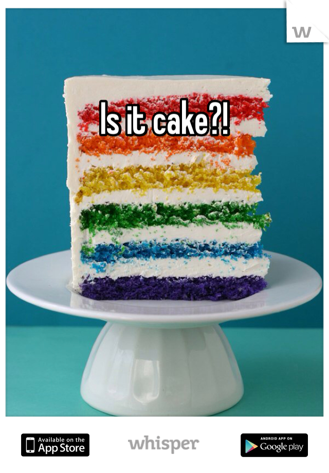 Is it cake?!