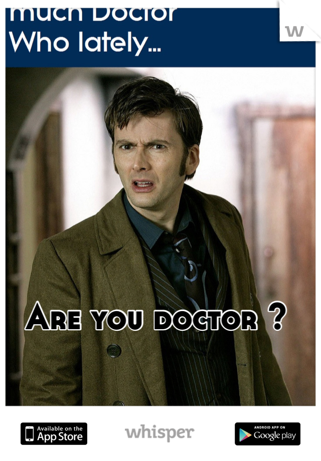 Are you doctor ?
