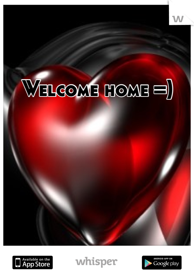 Welcome home =)