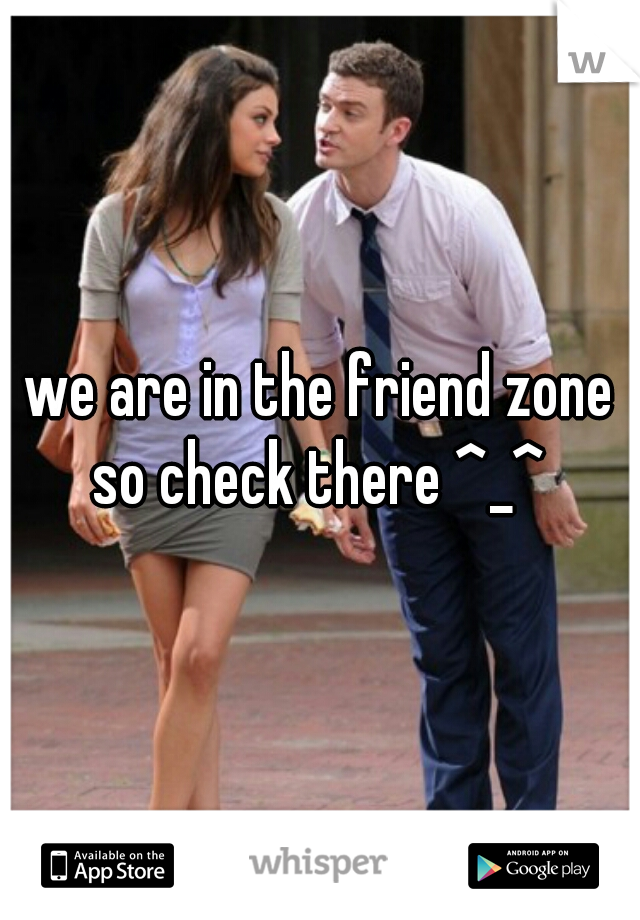 we are in the friend zone so check there ^_^ 