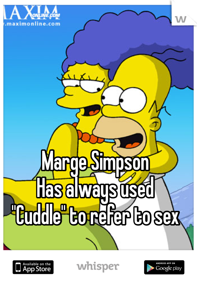 Marge Simpson
Has always used 
"Cuddle" to refer to sex