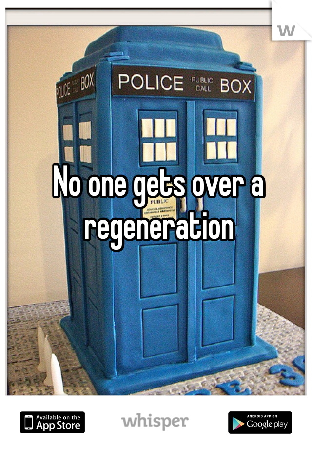 No one gets over a regeneration