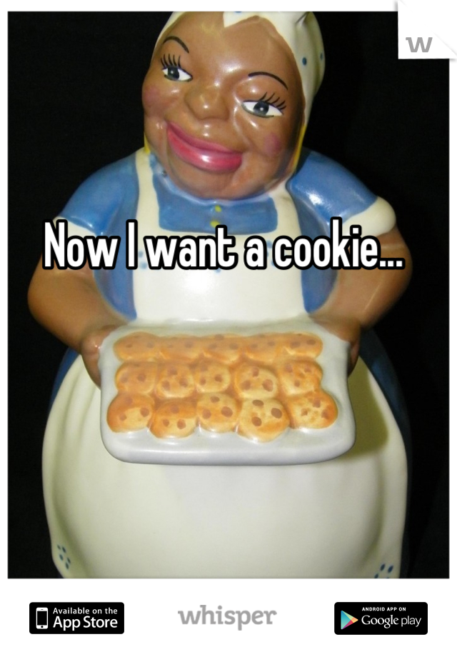 Now I want a cookie...
