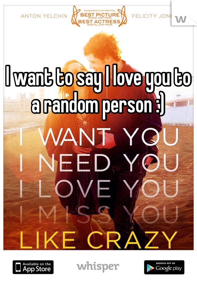 I want to say I love you to a random person :)