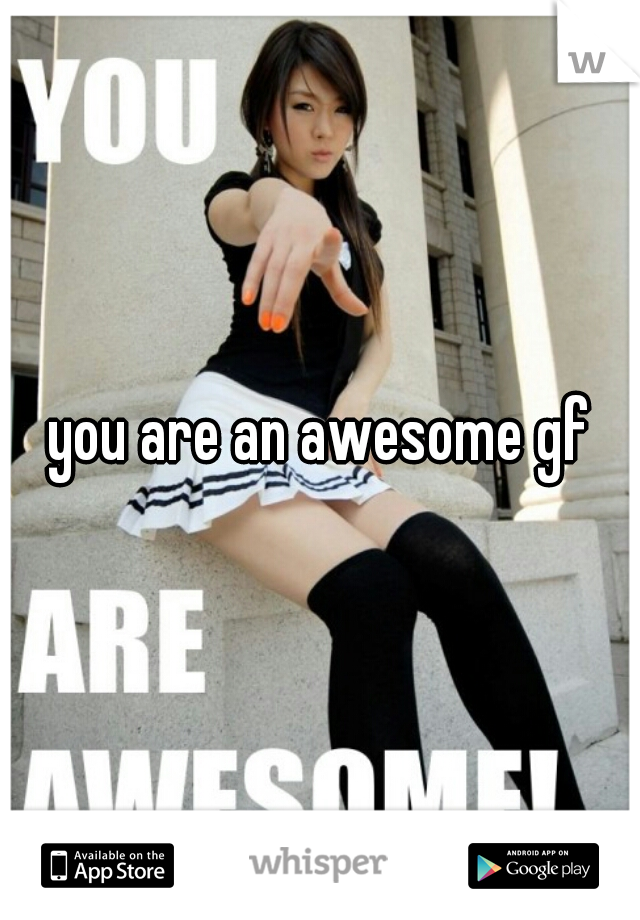 you are an awesome gf