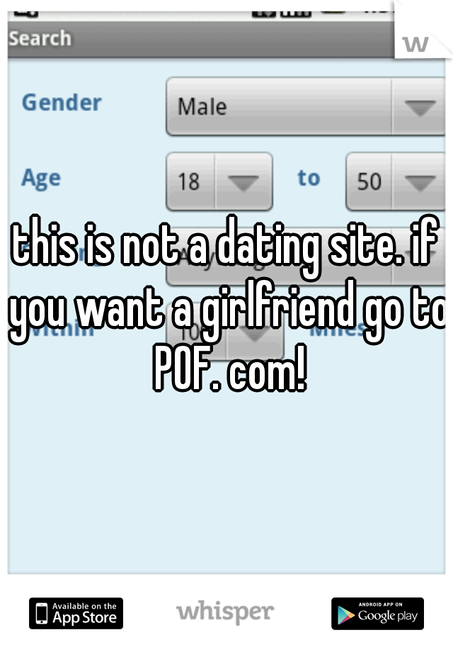this is not a dating site. if you want a girlfriend go to POF. com!