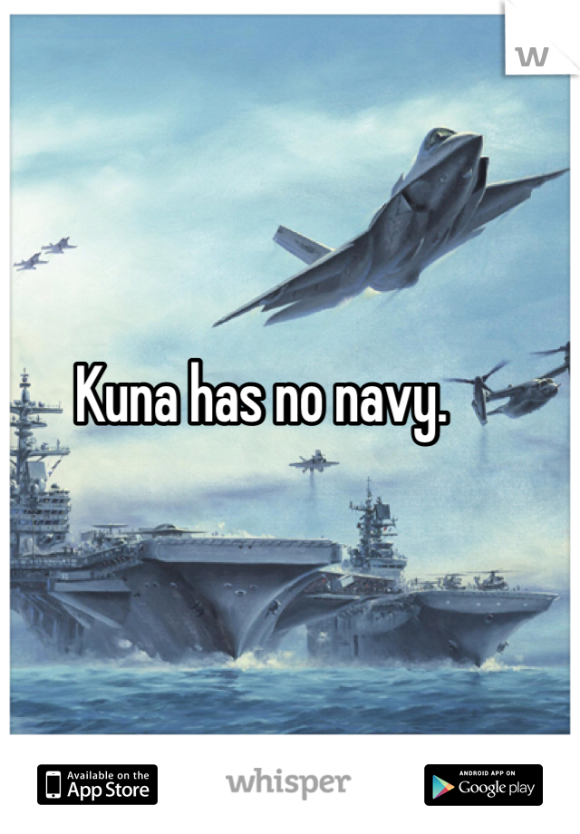 Kuna has no navy.