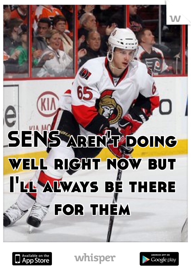 SENS aren't doing well right now but I'll always be there for them