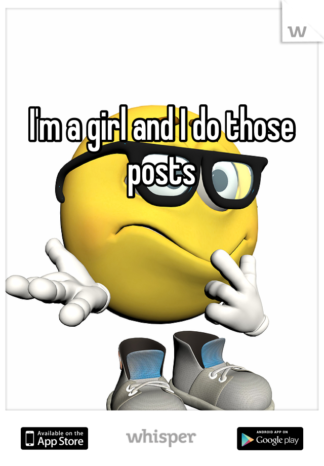 I'm a girl and I do those posts