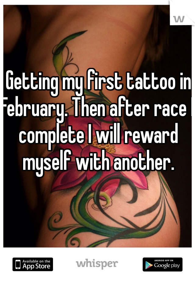 Getting my first tattoo in February. Then after race I complete I will reward myself with another. 