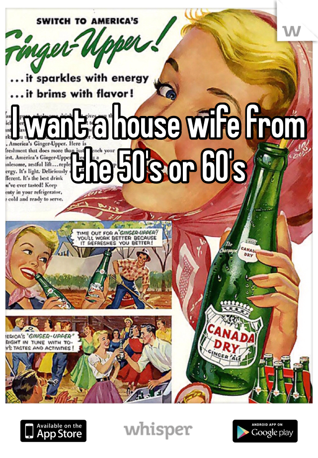 I want a house wife from the 50's or 60's 