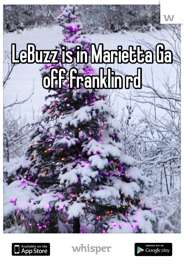 LeBuzz is in Marietta Ga off franklin rd