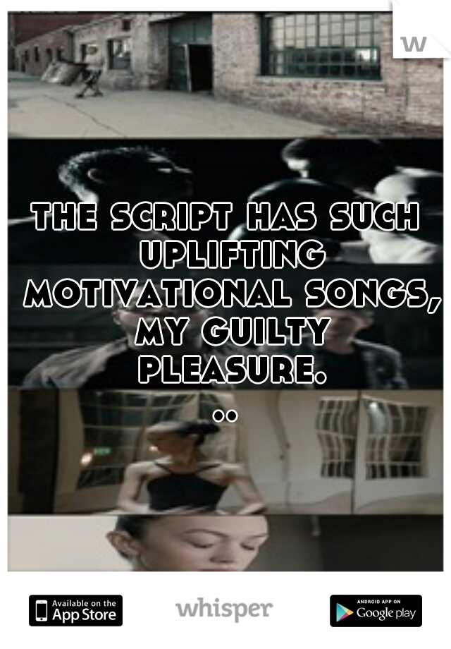 the script has such uplifting motivational songs, my guilty pleasure...