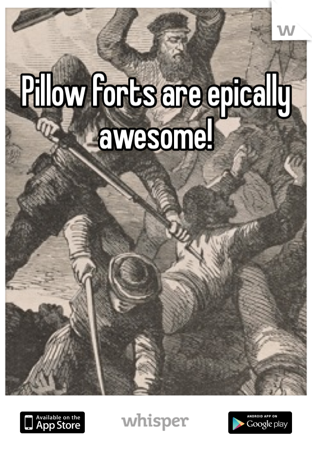 Pillow forts are epically awesome!