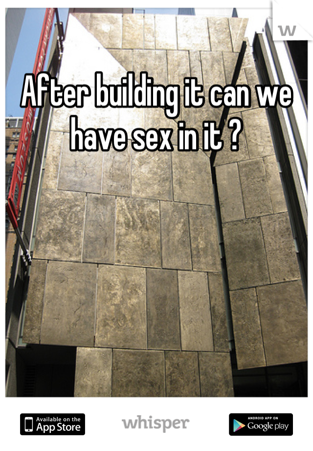 After building it can we have sex in it ?
