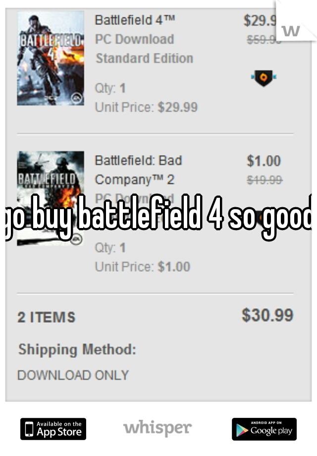 go buy battlefield 4 so good