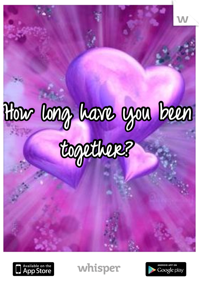 How long have you been together?