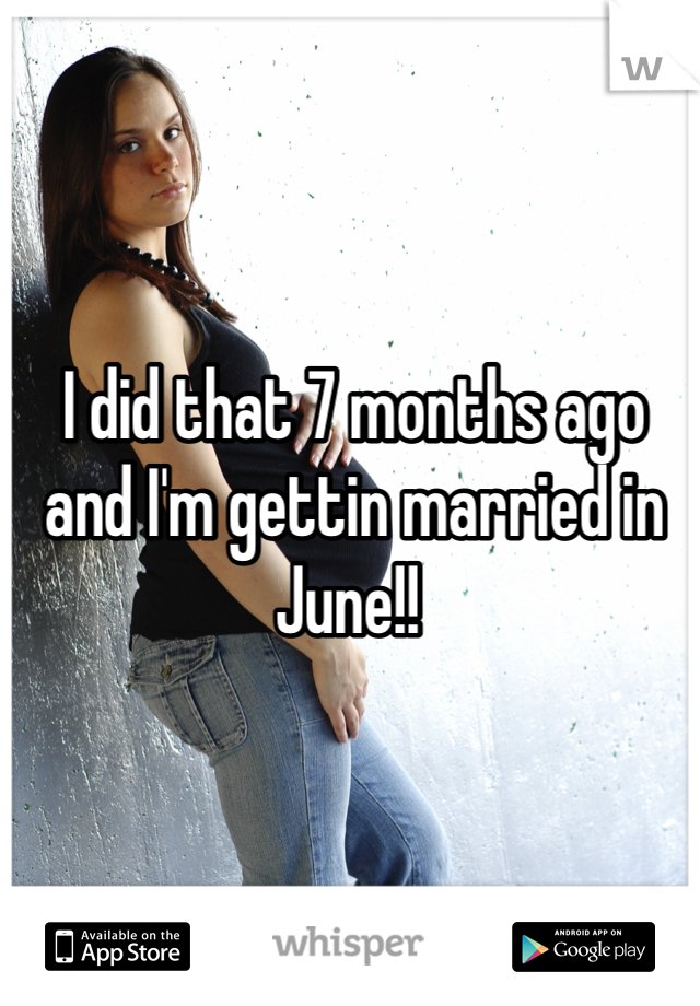I did that 7 months ago and I'm gettin married in June!! 