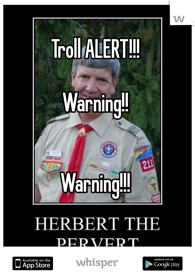 Troll ALERT!!!

Warning!!


Warning!!!