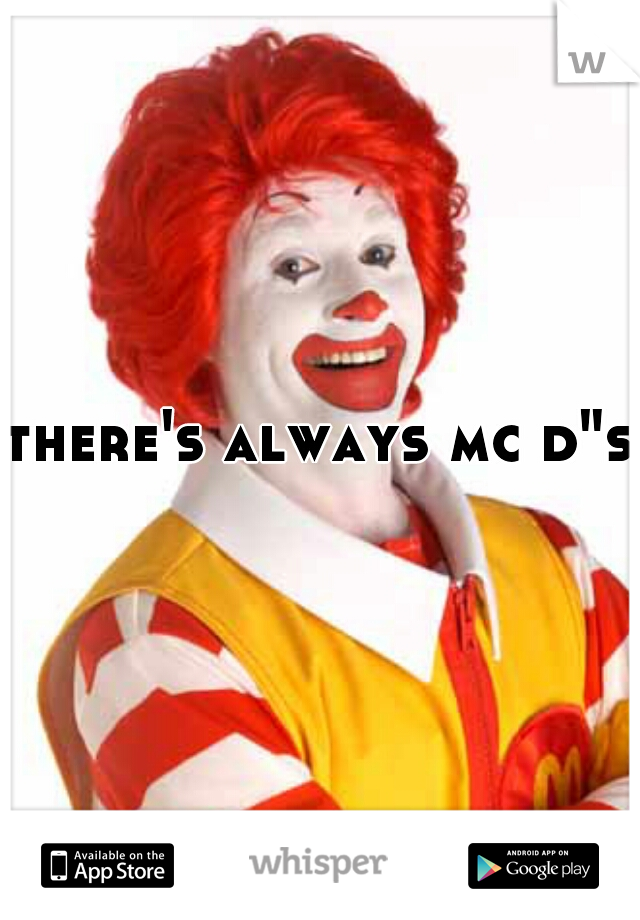 there's always mc d"s
