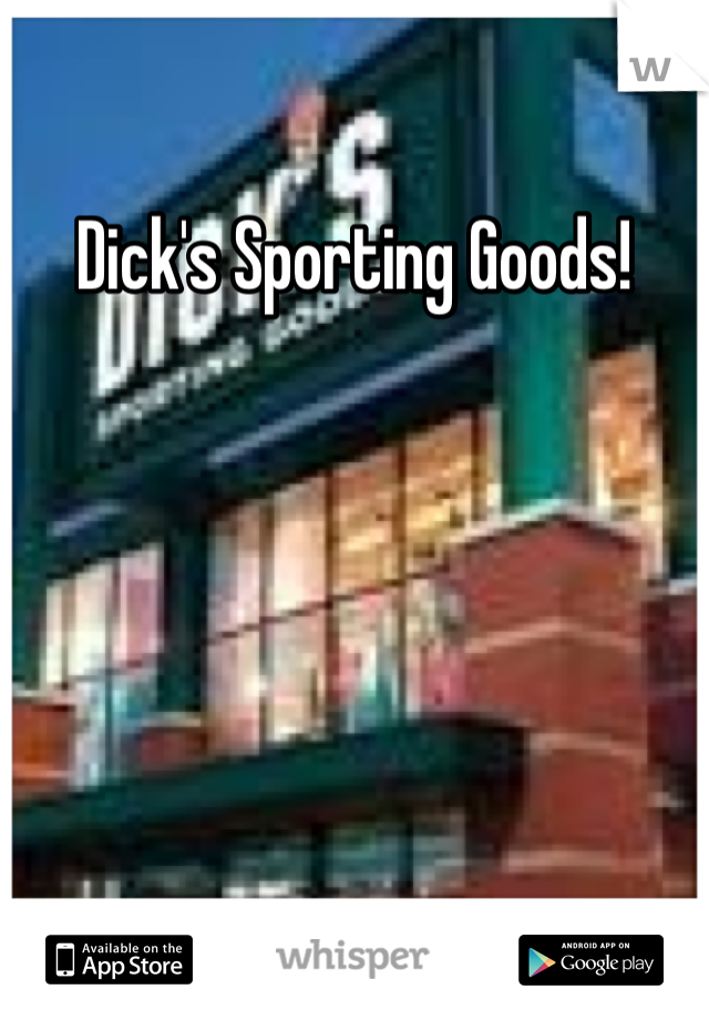 Dick's Sporting Goods! 

