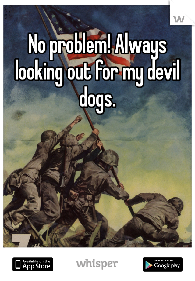 No problem! Always looking out for my devil dogs.