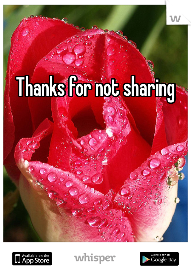 Thanks for not sharing