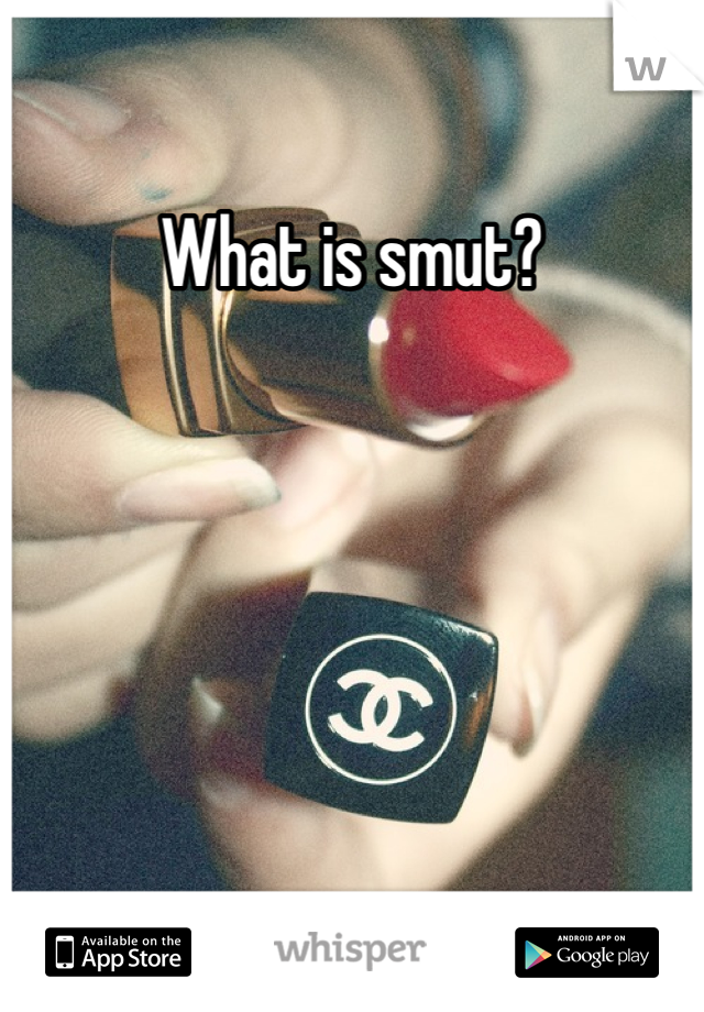 What is smut?
