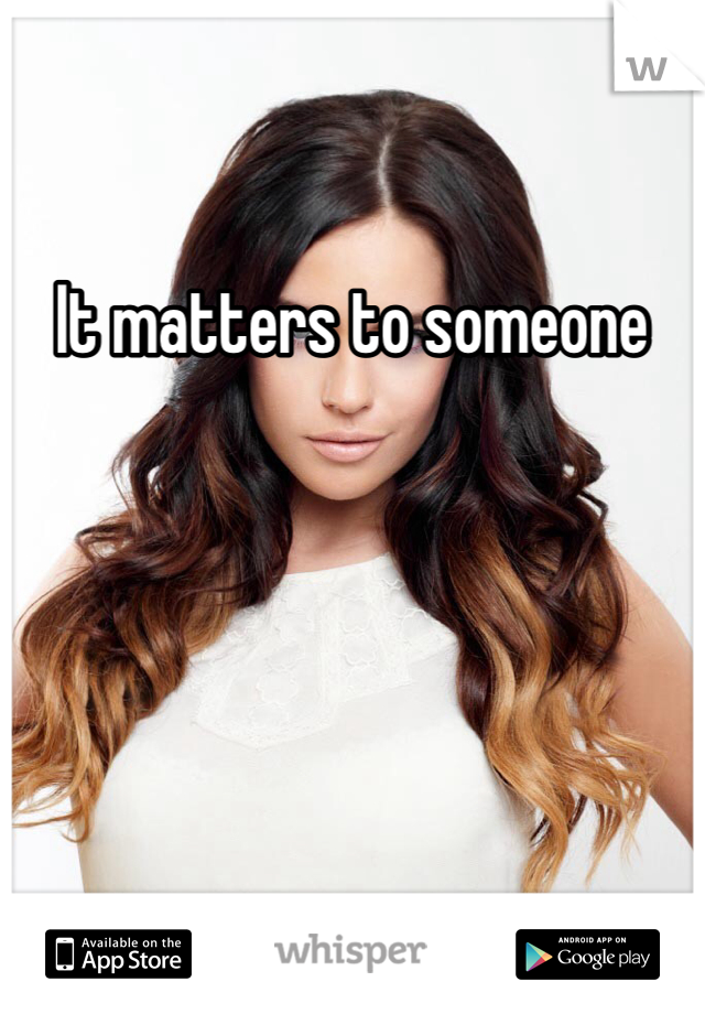 It matters to someone 