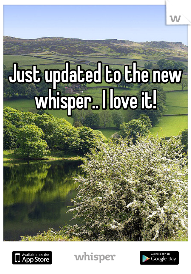 Just updated to the new whisper.. I love it!
