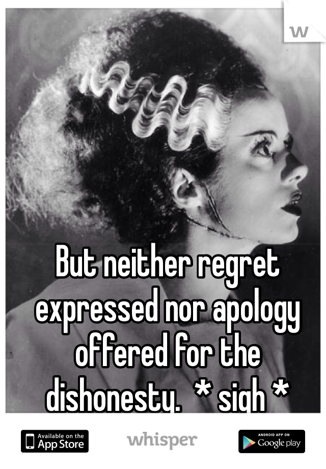 But neither regret expressed nor apology offered for the dishonesty.  * sigh *
