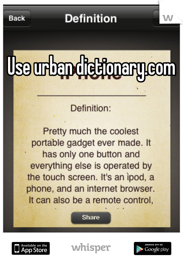 Use urban dictionary.com