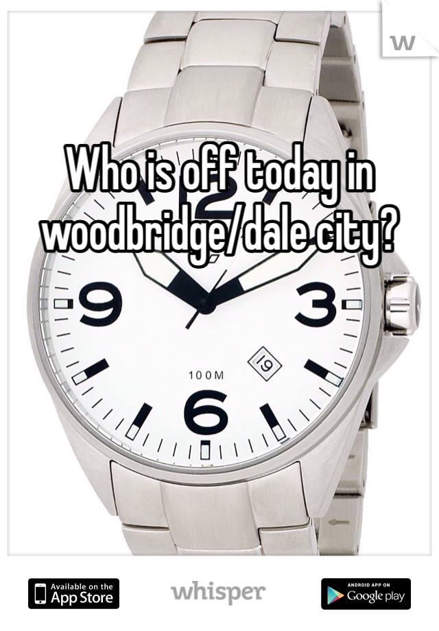 Who is off today in woodbridge/dale city?