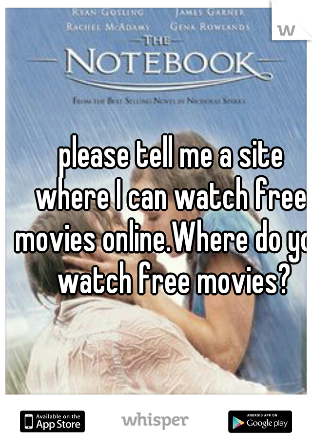 please tell me a site
 where I can watch free 
movies online.Where do you watch free movies?