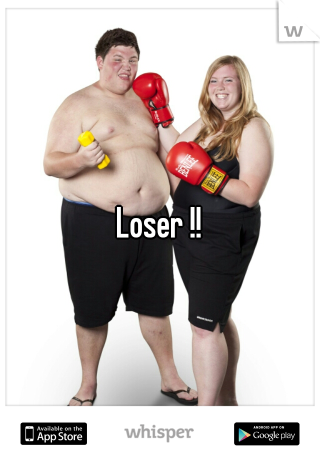 Loser !!
