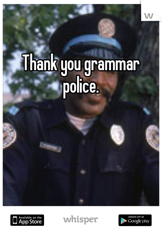 Thank you grammar police. 