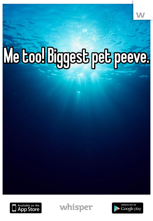 Me too! Biggest pet peeve.