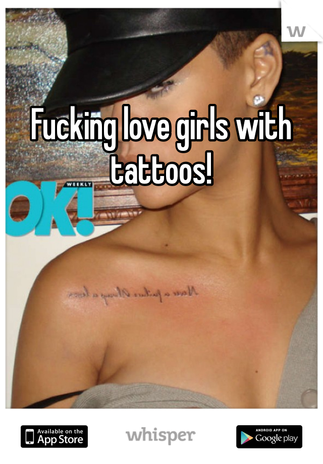 Fucking love girls with tattoos!