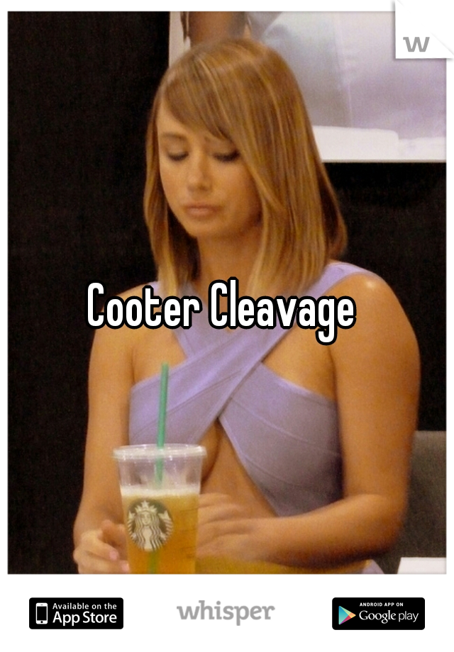 Cooter Cleavage 
