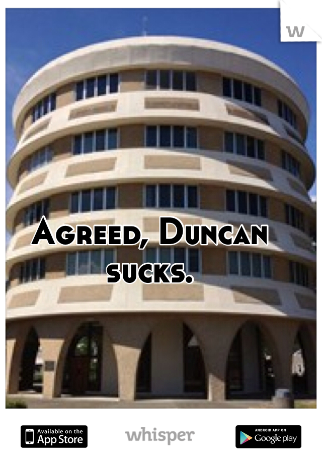 Agreed, Duncan sucks.