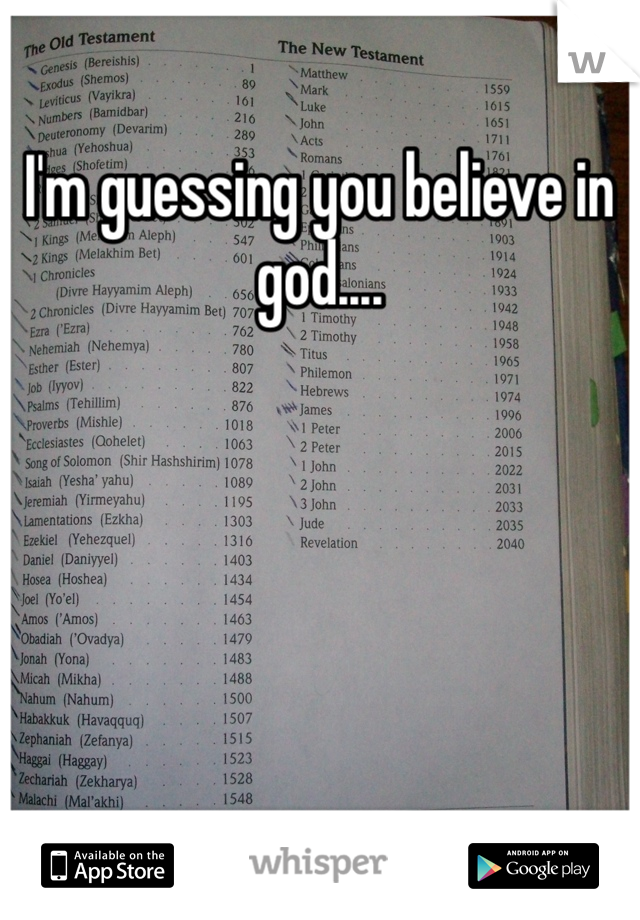 I'm guessing you believe in god....
